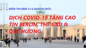 ĐIỂM TIN ĐÊM 21.8.2020 TẠI ĐỨC: DỊCH COVID-19 TĂNG CAO – TIN BERLIN, THẾ GIỚI & QUÊ HƯƠNG