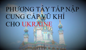 PHƯƠNG TÂY TẤP NẬP CUNG CẤP VŨ KHÍ CHO UKRAINE