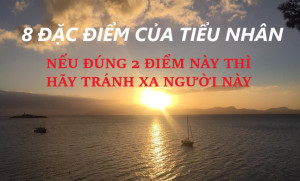 8 ĐẶC ĐIỂM CỦA TIỂU NHÂN, NẾU ĐÚNG 2 ĐIỂM NÀY THÌ HÃY TRÁNH XA NGƯỜI NÀY