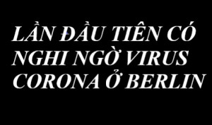 CẢNH BÁO: LẦN ĐẦU TIÊN CÓ NGHI NGỜ VIRUS CORONA Ở BERLIN