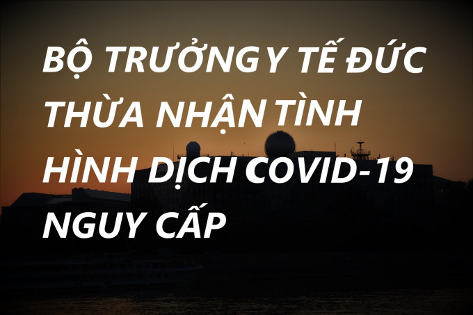 BỘ TRƯỞNG Y TẾ ĐỨC THỪA NHẬN TÌNH HÌNH DỊCH COVID-19 NGUY CẤP