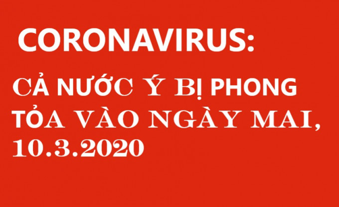 CORONAVIRUS: CẢ NƯỚC Ý BỊ PHONG TỎA VÀO NGÀY MAI, 10.3.2020