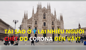 TẠI SAO Ở Ý LẠI NHIỀU NGƯỜI CHẾT DO CORONA ĐẾN VẬY?