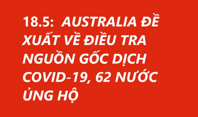 18.5:  AUSTRALIA ĐỀ XUẤT VỀ ĐIỀU TRA NGUỒN GỐC DỊCH COVID-19, 62 NƯỚC ỦNG HỘ