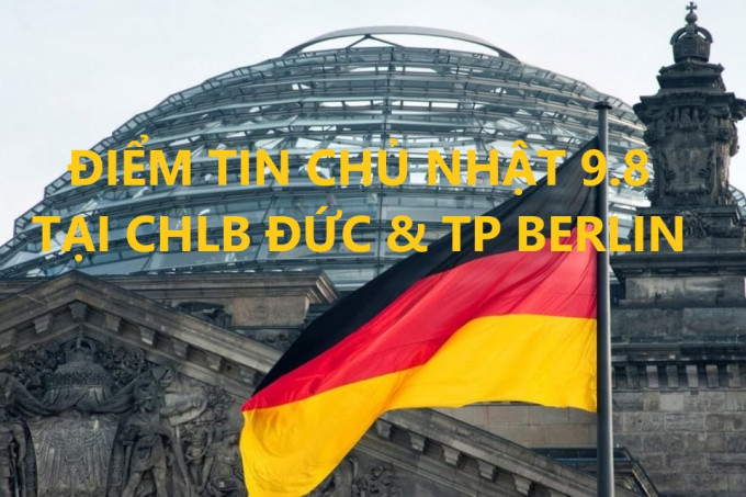 ĐIỂM TIN CHỦ NHẬT 9.8 TẠI CHLB ĐỨC & TP BERLIN
