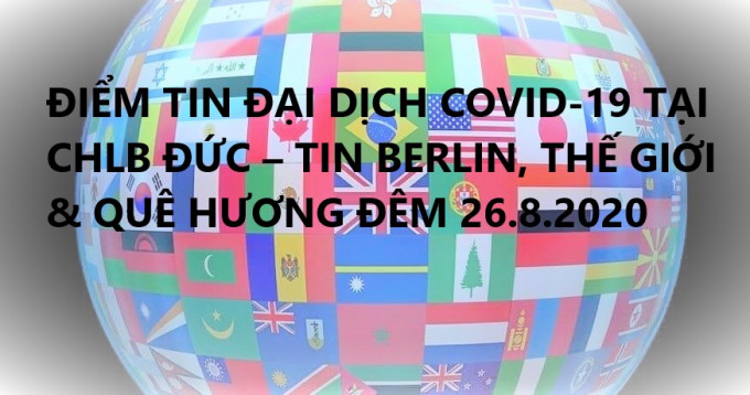 ĐIỂM TIN ĐẠI DỊCH COVID-19 TẠI CHLB ĐỨC – TIN BERLIN, THẾ GIỚI & QUÊ HƯƠNG ĐÊM 26.8.2020
