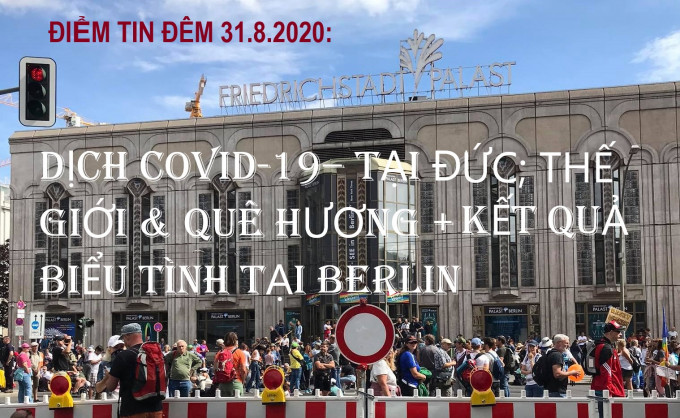 ĐIỂM TIN ĐÊM 31.8.2020: DỊCH COVID-19– TẠI ĐỨC, THẾ GIỚI & QUÊ HƯƠNG + KẾT QUẢ BIỂU TÌNH TẠI BERLIN