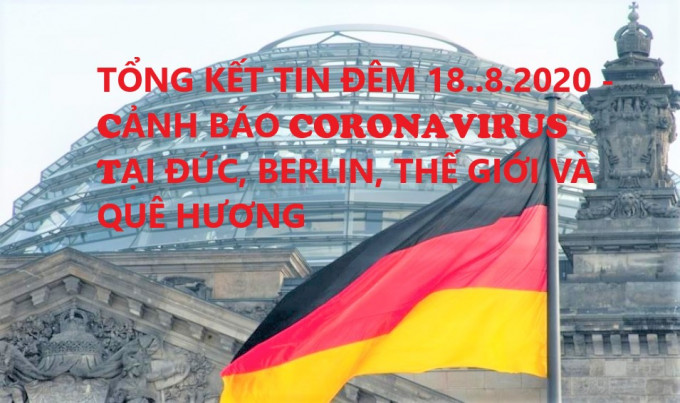 TỔNG KẾT TIN ĐÊM 18..8.2020 - CẢNH BÁO CORONAVIRUS TẠI ĐỨC, BERLIN, THẾ GIỚI VÀ QUÊ HƯƠNG