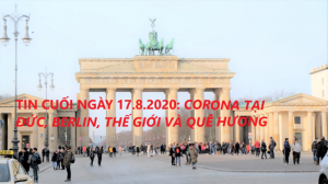 TIN CUỐI NGÀY 17.8.2020: CORONAVIRUS TẠI ĐỨC, BERLIN, THẾ GIỚI VÀ QUÊ HƯƠNG