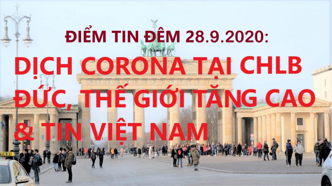 ĐIỂM TIN ĐÊM 28.9.2020: DỊCH CORONA TẠI CHLB ĐỨC, THẾ GIỚI TĂNG CAO & TIN VIỆT NAM