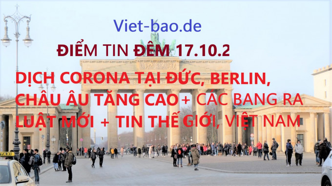 ĐIỂM TIN ĐÊM 17.10.2020: DỊCH CORONA TẠI ĐỨC, BERLIN, CHÂU ÂU TĂNG CAO + CÁC BANG RA LUẬT MỚI + TIN THẾ GIỚI, VIỆT NAM