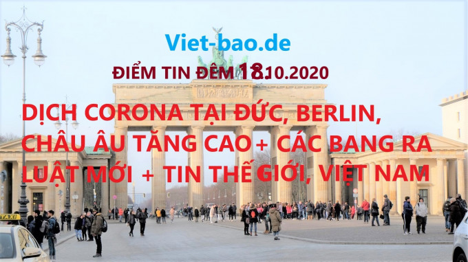 ĐIỂM TIN ĐÊM 18.10.2020: DỊCH CORONA TẠI ĐỨC, BERLIN, CHÂU ÂU TĂNG CAO + CÁC BANG RA LUẬT MỚI + TIN THẾ GIỚI, VIỆT NAM