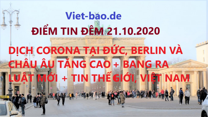 ĐIỂM TIN ĐÊM 21.10.2020: DỊCH CORONA TẠI ĐỨC, BERLIN, CHÂU ÂU TĂNG CAO + CÁC BANG RA LUẬT MỚI + TIN THẾ GIỚI, VIỆT NAM