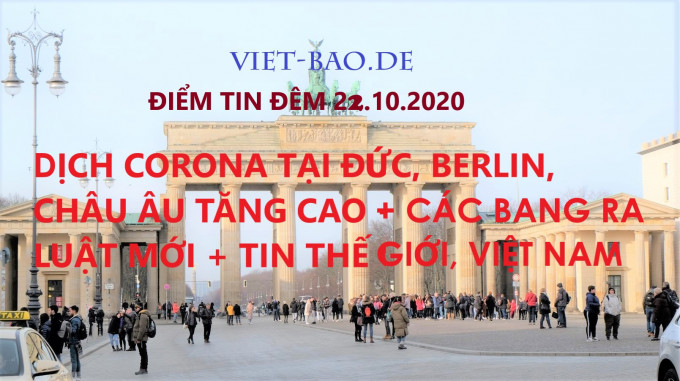 ĐIỂM TIN ĐÊM 22.10.2020: DỊCH CORONA TẠI ĐỨC, BERLIN, CHÂU ÂU TĂNG CAO + CÁC BANG RA LUẬT MỚI + TIN THẾ GIỚI, VIỆT NAM