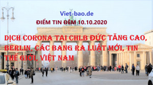 ĐIỂM TIN ĐÊM 10.10.2020: DỊCH CORONA TẠI CHLB ĐỨC TĂNG CAO, BERLIN, CÁC BANG RA LUẬT MỚI & TIN THẾ GIỚI, VIỆT NAM