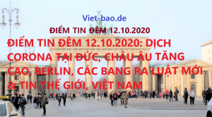 ĐIỂM TIN ĐÊM 12.10.2020: DỊCH CORONA TẠI ĐỨC, CHÂU ÂU TĂNG CAO, BERLIN, CÁC BANG RA LUẬT MỚI & TIN THẾ GIỚI, VIỆT NAM