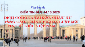 ĐIỂM TIN ĐÊM 14.10.2020: DỊCH CORONA TẠI ĐỨC, CHÂU ÂU TĂNG CAO, BERLIN & CÁC BANG RA LUẬT MỚI + TIN THẾ GIỚI, VIỆT NAM