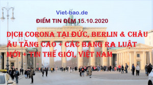 ĐIỂM TIN ĐÊM 15.10.2020: DỊCH CORONA TẠI ĐỨC, BERLIN, CHÂU ÂU TĂNG CAO + CÁC BANG RA LUẬT MỚI + TIN THẾ GIỚI, VIỆT NAM