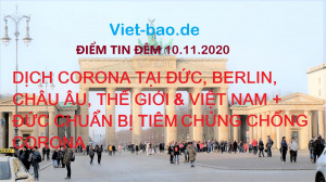 ĐIỂM TIN ĐÊM 10.11.2020: DỊCH CORONA TẠI ĐỨC, BERLIN, CHÂU ÂU, THẾ GIỚI & VIỆT NAM + ĐỨC CHUẨN BỊ TIÊM VẮC XIN CHỐNG CORONA