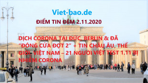 ĐIỂM TIN ĐÊM 2.11.2020: DỊCH CORONA TẠI ĐỨC, BERLIN & ĐÃ “ĐÓNG CỬA ĐỢT 2” + TIN CHÂU ÂU, THẾ GIỚI, VIỆT NAM – 21 NGƯỜI VIỆT BERLIN TEST 1.11, BỊ NHIỄM CORONA