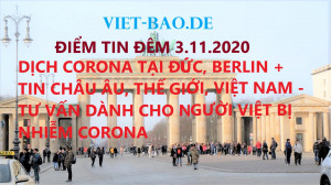 ĐIỂM TIN ĐÊM 3.11.2020: DỊCH CORONA TẠI ĐỨC, BERLIN + TIN CHÂU ÂU, THẾ GIỚI, VIỆT NAM – TƯ VẤN DÀNH CHO NGƯỜI VIỆT BỊ NHIỄM CORONA