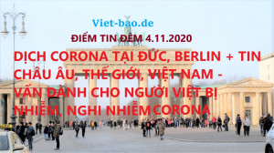 ĐIỂM TIN ĐÊM 4.11.2020: DỊCH CORONA TẠI ĐỨC, BERLIN + TIN CHÂU ÂU, THẾ GIỚI, VIỆT NAM – TƯ VẤN DÀNH CHO NGƯỜI VIỆT BỊ NHIỄM, NGHI NHIỄM CORONA