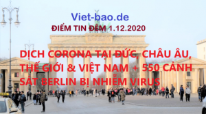 ĐIỂM TIN ĐÊM 1.12.2020: DỊCH CORONA TẠI ĐỨC, CHÂU ÂU, THẾ GIỚI & VIỆT NAM + 550 CẢNH SÁT BERLIN BỊ NHIỄM VIRUS