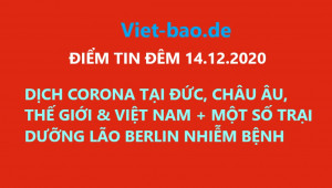 ĐIỂM TIN ĐÊM 14.12.2020: DỊCH CORONA TẠI ĐỨC, CHÂU ÂU, THẾ GIỚI & VIỆT NAM + TRẠI DƯỠNG LÃO BERLIN NHIỄM BỆNH
