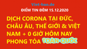 ĐIỂM TIN ĐÊM 15.12.2020: DỊCH CORONA TẠI ĐỨC, CHÂU ÂU, THẾ GIỚI & VIỆT NAM + 0 GIỜ HÔM NAY PHONG TỎA TOÀN QUỐC