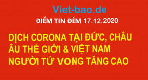 ĐIỂM TIN ĐÊM 17.12.2020: DỊCH CORONA TẠI ĐỨC, CHÂU ÂU THẾ GIỚI & VIỆT NAM + NGƯỜI TỬ VONG TĂNG CAO