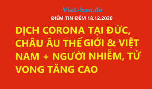 ĐIỂM TIN ĐÊM 18.12.2020: DỊCH CORONA TẠI ĐỨC, CHÂU ÂU THẾ GIỚI & VIỆT NAM + NGƯỜI NHIỄM, TỬ VONG TĂNG CAO
