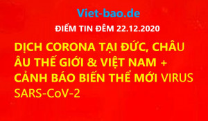 ĐIỂM TIN ĐÊM 22.12.2020: DỊCH CORONA TẠI ĐỨC, CHÂU ÂU THẾ GIỚI & VIỆT NAM + CẢNH BÁO BIẾN THỂ MỚI VIRUS SARS-CoV-2