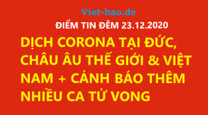 ĐIỂM TIN ĐÊM 23.12.2020: DỊCH CORONA TẠI ĐỨC, CHÂU ÂU THẾ GIỚI & VIỆT NAM + CẢNH BÁO THÊM NHIỀU CA TỬ VONG
