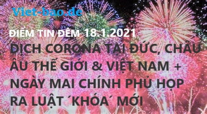 ĐIỂM TIN ĐÊM 18.1.2021: DỊCH CORONA TẠI ĐỨC, CHÂU ÂU THẾ GIỚI & VIỆT NAM + NGÀY MAI CHÍNH PHỦ HỌP RA LUẬT ´KHÓA´ MỚI