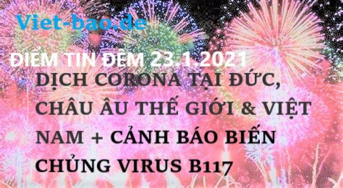 ĐIỂM TIN ĐÊM 23.1.2021: DỊCH CORONA TẠI ĐỨC, CHÂU ÂU THẾ GIỚI & VIỆT NAM + CẢNH BÁO BIẾN CHỦNG VIRUS B117