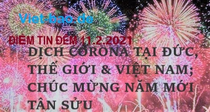 ĐIỂM TIN ĐÊM 11.2.2021: DỊCH CORONA TẠI ĐỨC, THẾ GIỚI & VIỆT NAM + CHÚC MỪNG NĂM MỚI TÂN SỬU