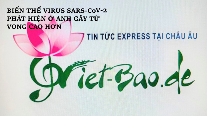 BIẾN THỂ VIRUS SARS-CoV-2 PHÁT HIỆN Ở ANH GÂY TỬ VONG CAO HƠN