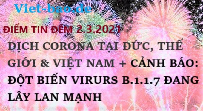 ĐIỂM TIN ĐÊM 2.3.2021: DỊCH CORONA TẠI ĐỨC, THẾ GIỚI & VIỆT NAM + CẢNH BÁO: ĐỘT BIẾN VIRURS B.1.1.7 ĐANG LÂY LAN MẠNH