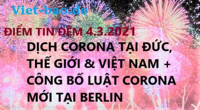ĐIỂM TIN ĐÊM 4.3.2021: DỊCH CORONA TẠI ĐỨC, THẾ GIỚI & VIỆT NAM + CÔNG BỐ LUẬT CORONA MỚI TẠI BERLIN