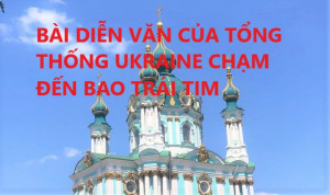 BÀI DIỄN VĂN CỦA TỔNG THỐNG UKRAINE CHẠM ĐẾN BAO TRÁI TIM 