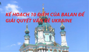 KẾ HOẠCH 10 ĐIỂM CỦA BALAN ĐỂ GIẢI QUYẾT VẤN ĐỀ UKRAINE