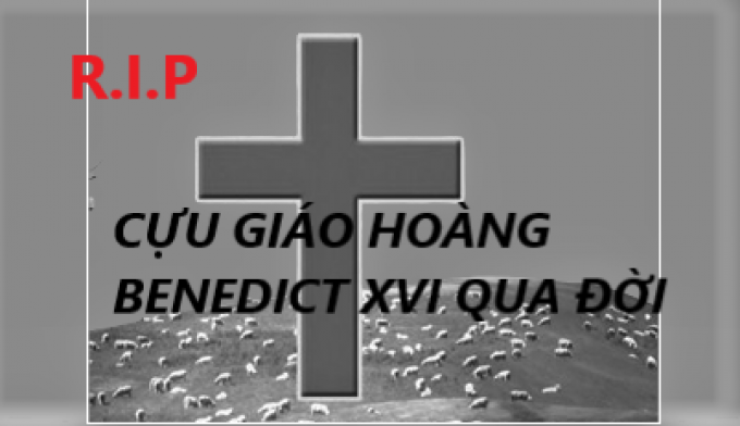 CỰU GIÁO HOÀNG BENEDICT XVI QUA ĐỜI 