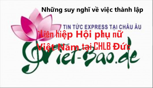 Những suy nghĩ về việc thành lập `Liên hiệp Hội phụ nữ Việt Nam tại CHLB Đức´