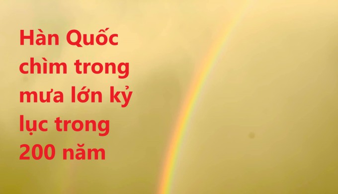 Hàn Quốc chìm trong mưa lớn kỷ lục trong 200 năm