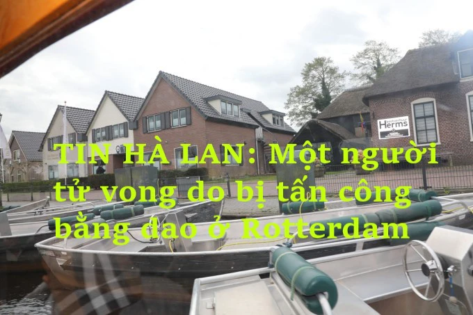 TIN HÀ LAN: Một người tử vong do bị tấn công bằng dao ở Rotterdam