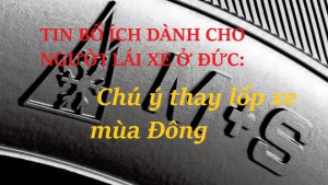 TIN BỔ ÍCH DÀNH CHO NGƯỜI LÁI XE Ở ĐỨC: Chú ý thay lốp xe mùa Đông