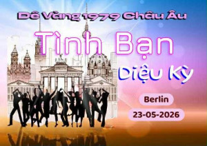 DÊ VÀNG CHÂU ÂU 1979 MỜI THAM DỰ SK "TÌNH BẠN DIỆU KỲ" TẠI BERLIN - (23.5.2026)